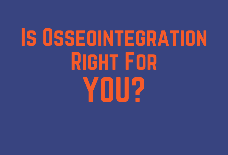 Is Osseointegration Right For YOU?